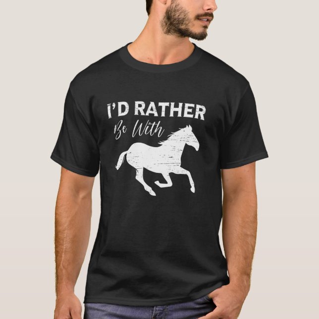 Camiseta Eu Preferiria Estar Com Cavalos Declaração (Frente)