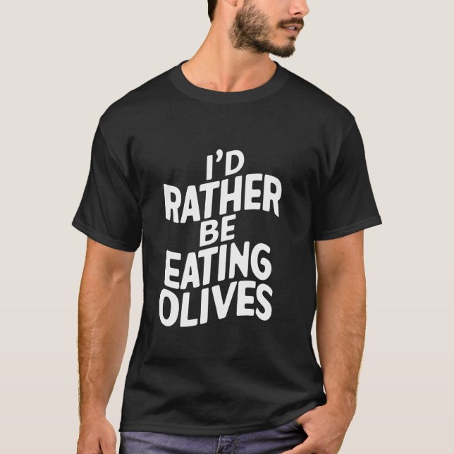 Camiseta Eu Preferiria Estar Comendo Azeitonas (Frente)