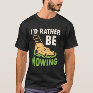 Camiseta Eu Preferiria Estar Cortando Grama Com Cortador de