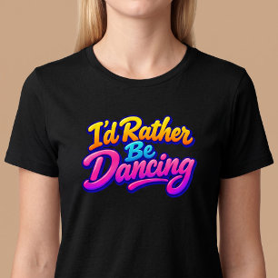 Camiseta Eu Preferiria Estar Dançando