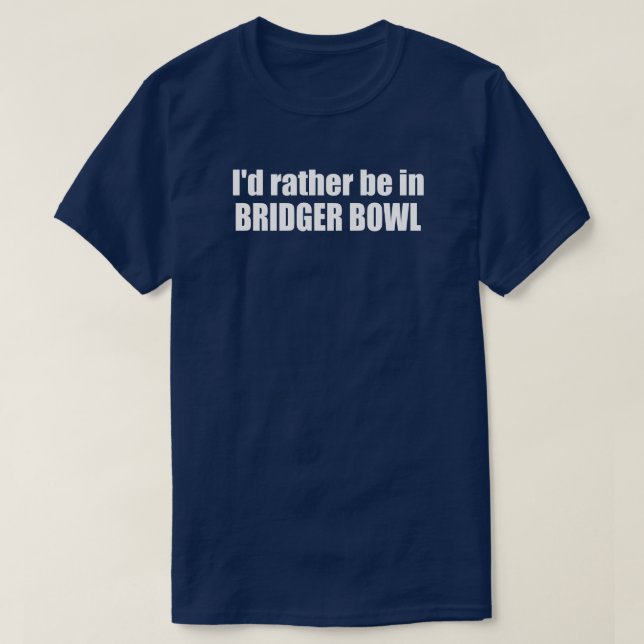 Camiseta Eu Preferiria Estar Em Bridger Bowl (Frente do Design)