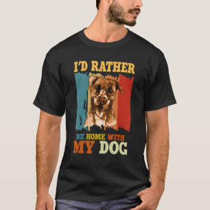 Camiseta Eu Preferiria Estar em Casa Com Meu Cachorro Pitbu