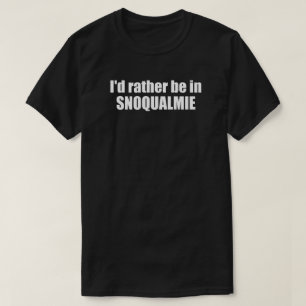 Camiseta Eu Preferiria Estar Em Snoqualmie Washington