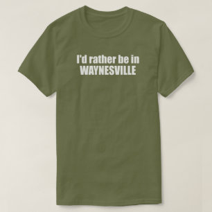 Camiseta Eu Preferiria Estar Em Waynesville Carolina do Nor