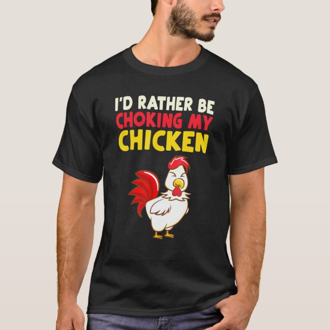 Camiseta Eu Preferiria Estar Estrangulando Meu Frango (Frente)