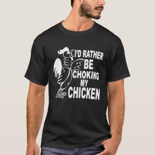 Camiseta Eu Preferiria Estar Estrangulando Meu Frango