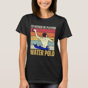 Camiseta Eu Preferiria Estar Jogando Amante de Pólo Aquátic