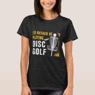 Camiseta Eu Preferiria Estar Jogando Golfe de Disco - Golfe