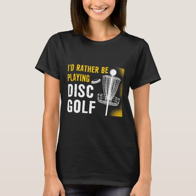 Camiseta Eu Preferiria Estar Jogando Golfe de Disco - Golfe (Frente)