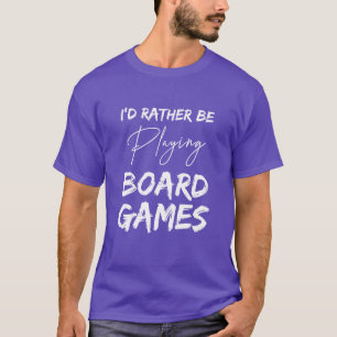 Camiseta Eu preferiria estar jogando jogos de tabuleiro Jog