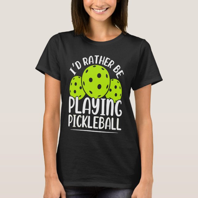 Camiseta Eu Preferiria Estar Jogando Pickleball Placa de Jo (Frente)