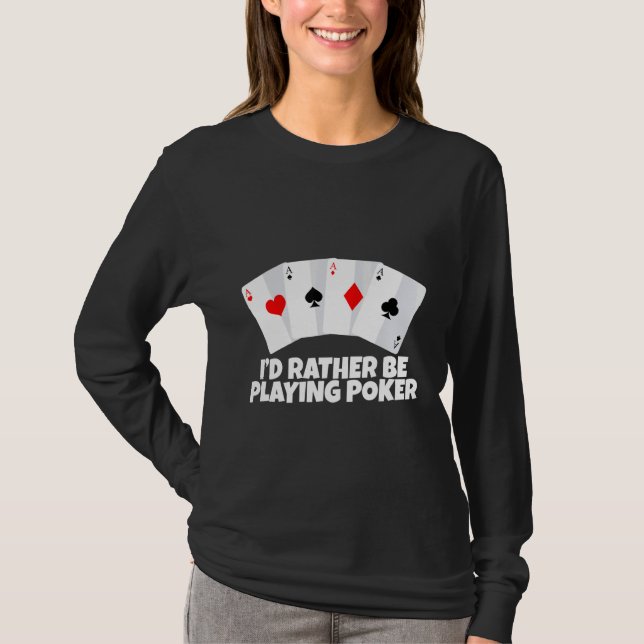 Camiseta Eu Preferiria Estar Jogando Pôquer   (Frente)