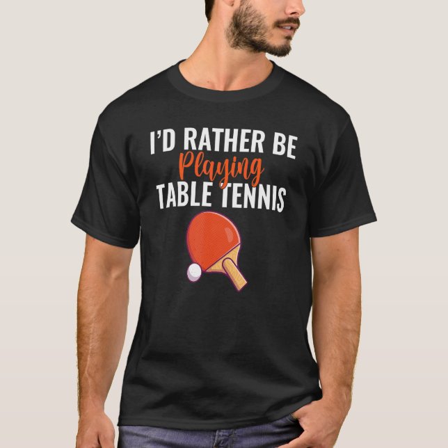 Camiseta Eu preferiria estar jogando ténis de mesa (Frente)