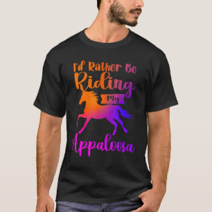 Camiseta Eu Preferiria Estar Montando Meus Cavalos Appaloos