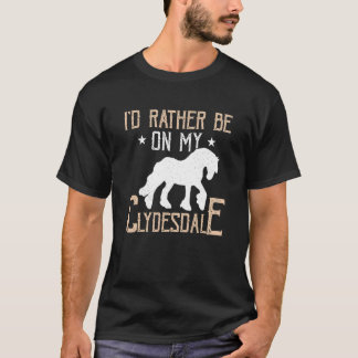 Camiseta Eu Preferiria Estar no Meu Clydesdale Escocês Clyd