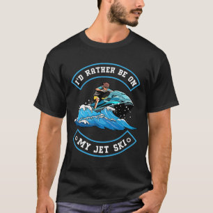 Camiseta Eu Preferiria Estar No Meu Jet Ski - Jet Ski Jet S
