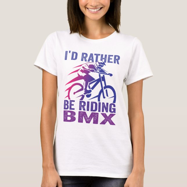 Camiseta Eu Preferiria Estar Pilotando Bicicleta Bmx Mounta (Frente)