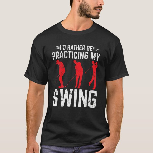 Camiseta Eu Preferiria Estar Praticando Meu Swing de Golfe  (Frente)