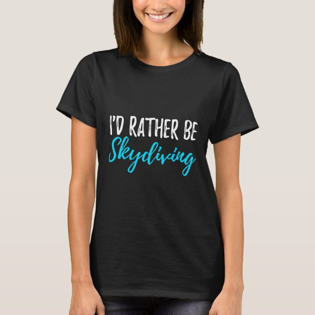 Camiseta Eu Preferiria Estar Saltando de Paraqueda (Frente)