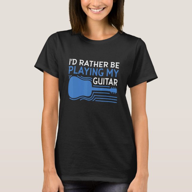 Camiseta Eu preferiria estar tocando meu violão (Frente)