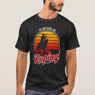Camiseta Eu Preferiria Roupas de Roping - Cowboy Divertido