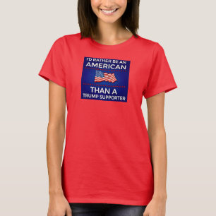 Camiseta Eu Preferiria Ser um Americano a Ser um Apoiador d
