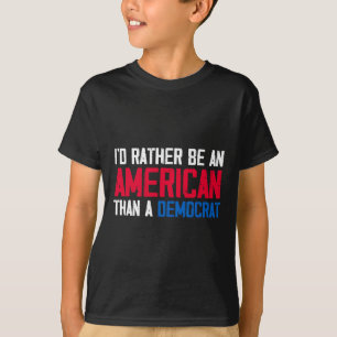 Camiseta Eu Preferiria Ser Um Americano Do Que Um Democrata