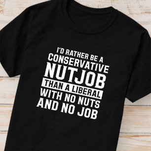 Camiseta Eu Preferiria Ser Um Louco Conservador Do Que Um L