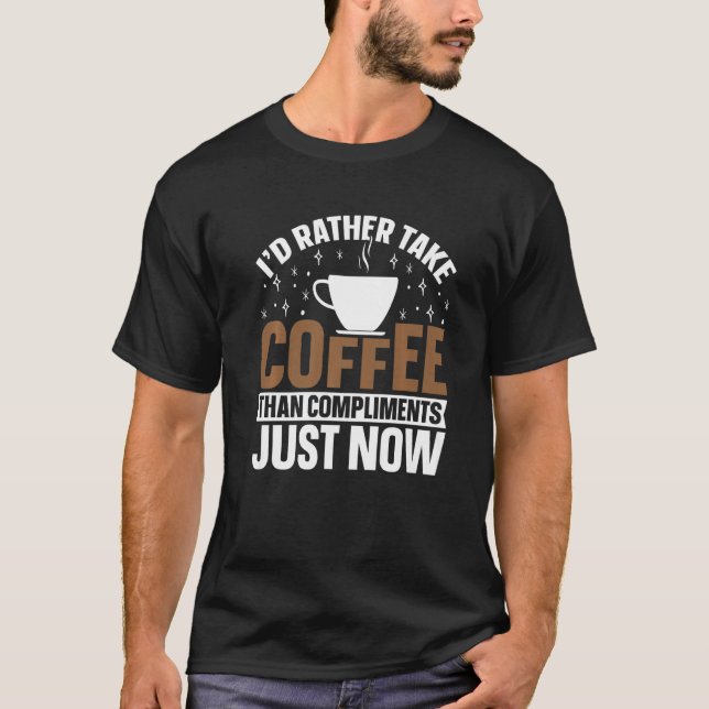 Camiseta Eu Preferiria Tomar Café a Receber Elogios Café Di (Frente)