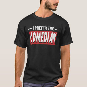Camiseta Eu Prefiro Comediante Preparar Comédia