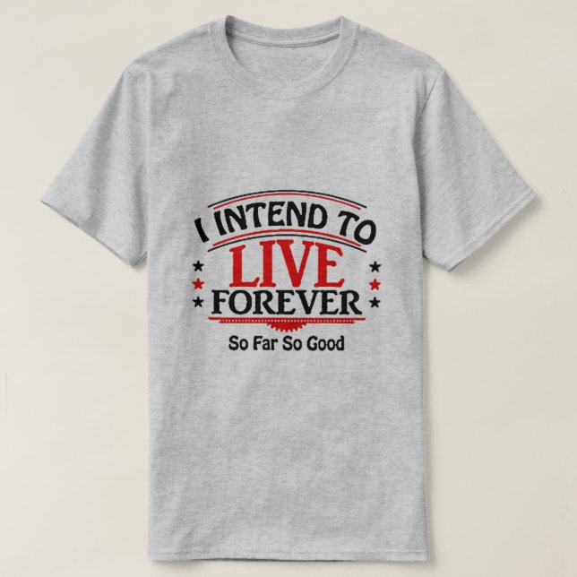 Camiseta Eu pretendo viver para sempre (Frente do Design)