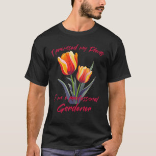 Camiseta Eu prometi às minhas Tulipas que sou um jardineiro