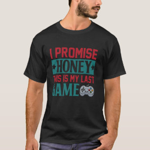 Camiseta Eu Prometo Que Esse É Meu Último Jogo