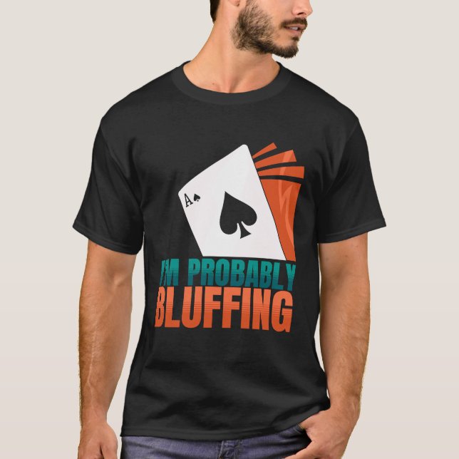 Camiseta Eu provavelmente estou jogando pôquer do jogo de c (Frente)