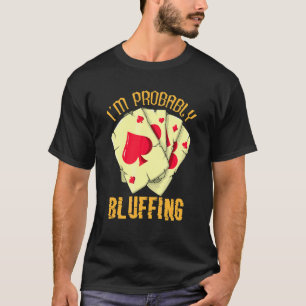 Camiseta Eu provavelmente estou jogando pôquer jogador de a