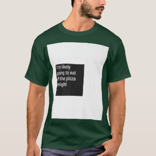 Camiseta Eu Provavelmente Vou Comer Toda A Pizza Fome