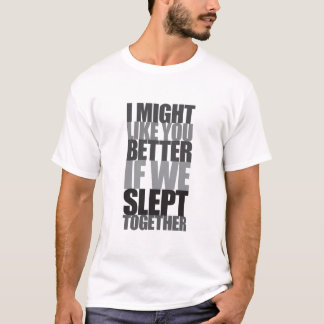 Camiseta Eu pude gostar de você melhor se nós dormimos