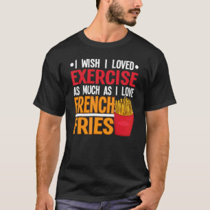 Camiseta Eu Queria Adorar Exercício Eu Adoro Fries Francese