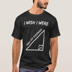 Camiseta Eu Queria Estar Alto Em Potencial Geometria Matemá