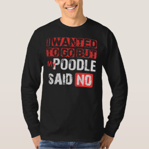 Camiseta Eu Queria Ir Mas Meu Poodle Disse Não
