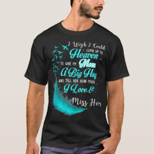 Camiseta Eu Queria Poder Subir Para O Céu Para Dar À Minha