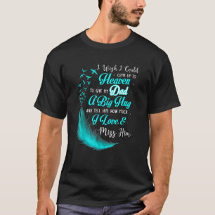 Camiseta Eu Queria Poder Subir Para O Céu Para Dar Meu Pai 