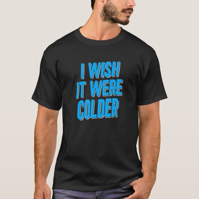Camiseta Eu Queria Que Fosse Mais Fria (Frente)