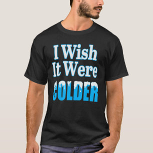 Camiseta Eu Queria Que Fosse Mais Frio, Eu Queria Que Fosse