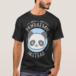 Camiseta Eu Queria Que Fosse Uma Pandemia Em Vez De Panda W