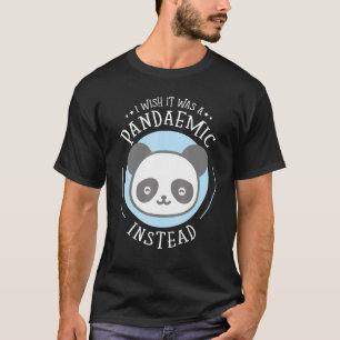 Camiseta Eu Queria Que Fosse Uma Pandemia Em Vez De Panda W