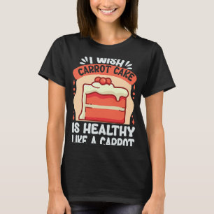 Camiseta Eu Queria Que O Bolo De Cenoura Seja Saudável Como