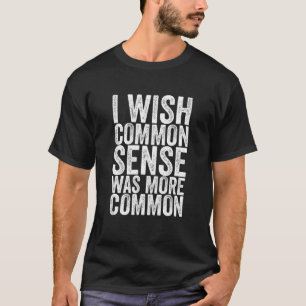 Camiseta Eu Queria Que O Senso Comum Fosse Mais Comum