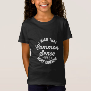 Camiseta Eu Queria Que O Senso Comum Fosse Mais Humor Comum