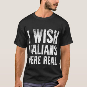 Camiseta Eu Queria Que Os Italianos Fossem Reais